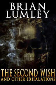 Title: The Second Wish and Other Exhalations, Author: Brian Lumley
