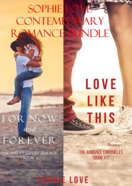 Title: Sophie Love: Contemporary Romance Bundle (For Now and Forever and Love Like This), Author: Sophie Love