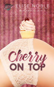Title: Cherry on Top (Blackwood UK #1.5), Author: Elise Noble