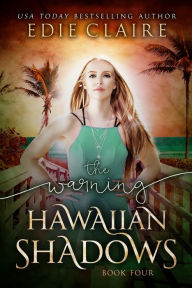 Title: The Warning: Hawaiian Shadows, Book Four, Author: Edie Claire