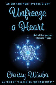 Title: Unfreeze a Heart, Author: Chrissy Wissler