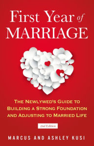 Title: First Year of Marriage: The Newlywed's Guide to Building a Strong Foundation and Adjusting to Married Life, 2nd Edition, Author: Ashley Kusi