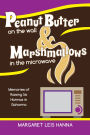 Peanut Butter on the Wall & Marshmallows in the Microwave