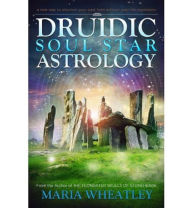 Title: Druidic Soul Star Astrology, Author: Maria Wheatley