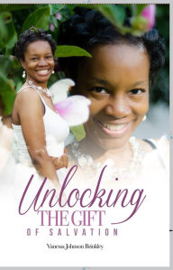 Title: Unlocking The Gift of Salvation, Author: Vanessa Johnson Brinkley