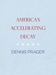 Title: Americas Accelerating Decay, Author: Dennis Prager