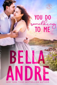 Title: You Do Something To Me (New York Sullivans), Author: Bella Andre