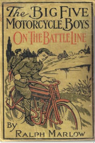 Title: The Big Five Motorcycle Boys on the Battle Line, Author: Ralph Marlow