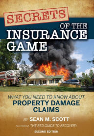 Title: Secrets of the Insurance Game: What You Need to Know About Property Damage Claims, Author: Sean Scott