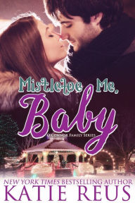 Title: Mistletoe Me, Baby (O'Connor Family Series #4), Author: Katie Reus