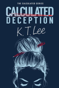 Title: Calculated Deception, Author: K.T. Lee