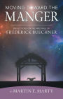 Moving Toward the Manger: Reflections on the Writings of Frederick Buechner