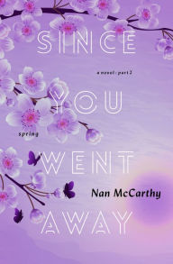 Title: Since You Went Away, Part Two: Spring, Author: Nan McCarthy