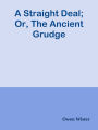 A Straight Deal; Or, The Ancient Grudge