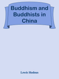 Title: Buddhism and Buddhists in China, Author: Lewis Hodous