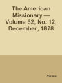 The American Missionary Volume 32, No. 12, December, 1878