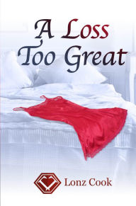 Title: A Loss Too Great, Author: Lonz Cook