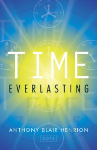 Title: Time Everlasting, Author: Anthony Blair Henrion