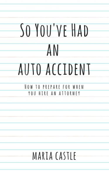 So You've Had An Auto Accident How To Prepare When You Hire An Attorney