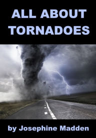 Title: All about Tornadoes, Author: Josephine Madden