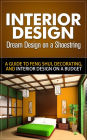 Interior Design - Dream Design on a Shoestring - A Guide to Feng Shui, Decorating, and Interior Design on a Budget