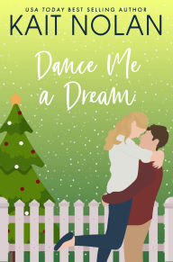 Title: Dance Me A Dream: A Small Town Southern Romance, Author: Kait Nolan
