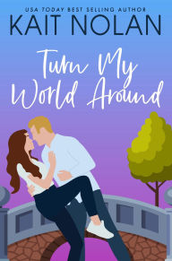 Title: Turn My World Around: A Small Town Southern Romance, Author: Kait Nolan