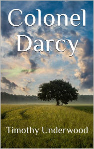 Title: Colonel Darcy, Author: Timothy Underwood