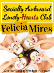 Title: Socially Awkward Lonely-Hearts Club, a Christian Chick-Lit Romance, Author: Felicia Mires