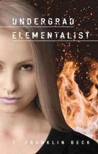 Title: Undergrad Elementalist, Author: T. Franklin Beck