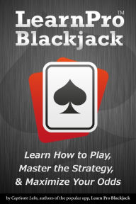 Title: Learn Pro Blackjack - How to Play, Master Basic Strategy, and Maximize Your Odds at Blackjack, Author: Captivate Labs