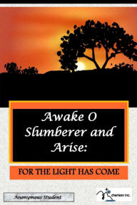 Title: Awake O Slumberer and Arise for the Light has Come, Author: Alina Patterson