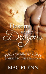 Title: Deserts of the Dragons: Maiden to the Dragon #6 (Alpha Dragon Shifter Romance), Author: Mac Flynn
