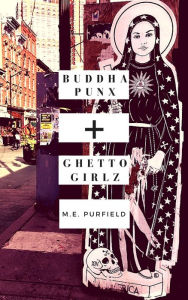 Title: buddha punx + ghetto girlz, Author: M.E. Purfield