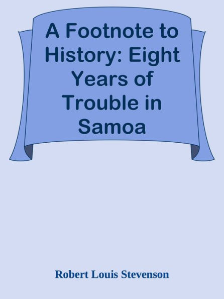 A Footnote to History: Eight Years of Trouble in Samoa