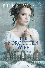 Title: The Forgotten Wife: A Regency Romance, Author: Bree Wolf