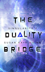 Title: The Duality Bridge (Singularity #2), Author: Susan Kaye Quinn