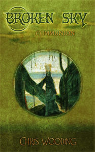 Title: Broken Sky Act 2: Communion, Author: Chris Wooding