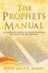 Title: The Prophets Manual, Author: Pastor David L. Sorrell