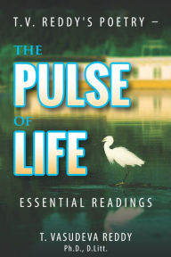 Title: T.V. Reddy's Poetry - The Pulse of Life: Essential Readings, Author: T. Vasudeva Reddy