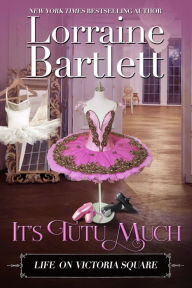 Title: It's Tutu Much, Author: Lorraine Bartlett