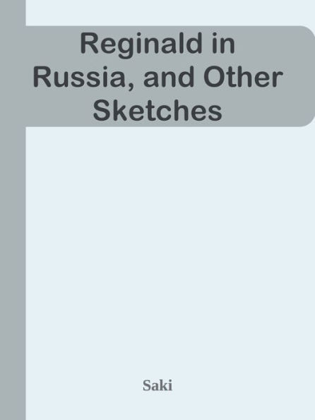 Reginald in Russia, and Other Sketches