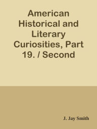 Title: American Historical and Literary Curiosities, Part 19. / Second Series, Author: J. Jay Smith
