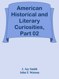 Title: American Historical and Literary Curiosities, Part 02, Author: J. Jay Smith & John F. Watson