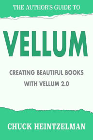 Title: The Author's Guide to Vellum, Author: Chuck Heintzelman