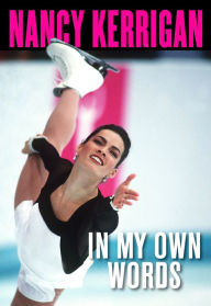 Title: Nancy Kerrigan: In My Own Words, Author: Nancy Kerrigan