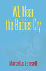 WE HEAR THE BABIES CRY
