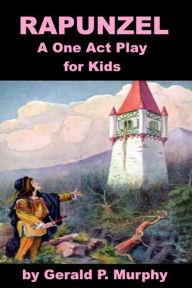 Title: Rapunzel - One Act Play for Kids, Author: Gerald Murphy