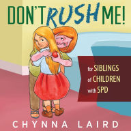 Title: Don't Rush Me!: For Siblings of Children with Sensory Processing Disorder (SPD), Author: Chynna Laird