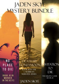 Title: Jaden Skye: Mystery Bundle (Death by Honeymoon, No Place to Die, and Invitation to Die), Author: Jaden Skye